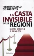 La casta invisibile delle regioni. Costi, sprechi e privilegi