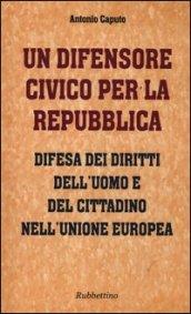 Un difensore civico per la repubblica. Difesa dei diritti dell'uomo e del cittadino nell'Unione Europea