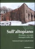 Sull'altopiano. Presenze, racconti, immagini della Sila