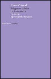 Religione e politica tra le due guerre. Immagini e propaganda religiosa