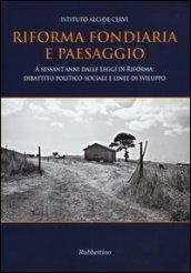 Riforma fondiaria e paesaggio. A sessant'anni dalle leggi di riforma: dibattito politico-sociale e linee di sviluppo