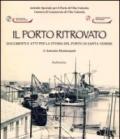 Il porto ritrovato. Documenti e atti per la storia del porto di Santa Venere