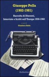 Giuseppe Pella (1902-1981). Raccolta di discorsi, interviste e scrittisull'Europa 1950-1960