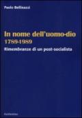 In nome dell'uomo-dio 1789-1989. Rimembranze di un post-socialista