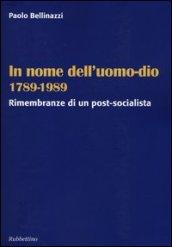 In nome dell'uomo-dio 1789-1989. Rimembranze di un post-socialista