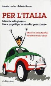 Per l'Italia. Interviste sulla gioventù. Idee e progetti per un cambio generazionale