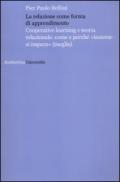 La relazione come forma di apprendimento. Cooperative learning e teoria relazionale: come e perché «insieme si impara» (meglio)