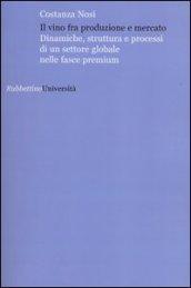 Il vino fra produzione e mercato. Dinamiche, struttura e processi di un settore globale nelle fasce premium