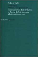 L' idea russa e il culto della personalità. Le metamorfosi della dittatura in Russia dall'età moderna all'età contemporanea