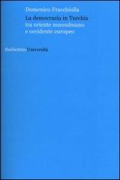 La democrazia in Turchia. Tra oriente musulmano e occidente europeo