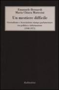 Un mestiere difficile. Giornalismo e Associazione stampa parlamentare tra politica e informazione (1948-1971)