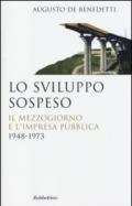 Lo sviluppo sospeso: Il Mezzogiorno e l'impresa pubblica 1948-1973 (Saggi Vol. 318)
