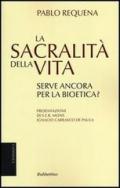 La sacralità della vita serve ancora per la bioetica?