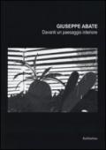 Giuseppe Abate. Davanti un paesaggio interiore. Ediz. illustrata