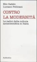 Contro la modernità. Le radici della cultura antiscientifica in Italia