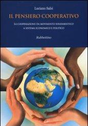 Il pensiero cooperativo. La cooperazione da movimento solidaristico a sistema economico e politico