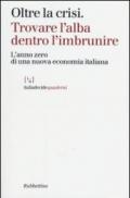 Oltre la crisi. Trovare l'alba dentro l'imbrunire. L'anno zero di una nuova economia italiana