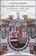 La cultura ispanica nella Calabria del Cinque-Seicento. Letteratura, storia, arte