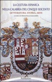 La cultura ispanica nella Calabria del Cinque-Seicento. Letteratura, storia, arte