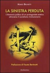 La Sinistra perduta. L'itinerario politico di un protagonismo eretico attraverso il socialismo rivoluzionario