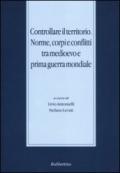 Controllare il territorio. Norme, corpi e conflitti tra medioevo e prima guerra mondiale