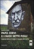 Papà Cervi e i suoi sette figli. Parole della storia e figure del mito