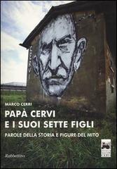 Papà Cervi e i suoi sette figli. Parole della storia e figure del mito