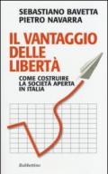 Il vantaggio delle libertà. Come costruire la società aperta in Italia