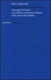 Programmazione senza sviluppo. Giuseppe Di Nardi e la politica economica italiana nella prima Repubblica