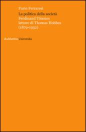 La politica della società. Ferdinand Tönnies lettore di Thomas Hobbes (1879-1932)
