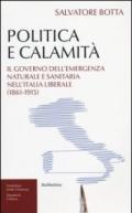 Politica e calamità. Il governo dell'emergenza naturale e sanitaria nell'Italia liberale (1861-1915)