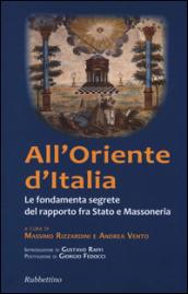 All'Oriente d'Italia. Le fondamenta segrete del rapporto fra Stato e massoneria