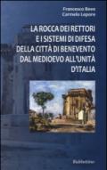 La Rocca dei Rettori e i sistemi di difesa della città di Benevento dal medioevo all'Unità d'Italia