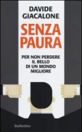 Senza paura. Per non perdere il bello di un mondo migliore