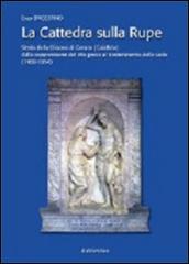 La cattedra sulla rupe. Storia della Diocesi di Gerace (Calabria) dalla soppressione del rito greco al trasferimento della sede (1480-1954)