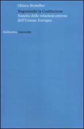 Negoziando la Costituzione. Nascita delle relazioni esterne dell'Unione europea