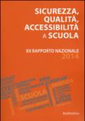 Sicurezza, qualità, accessibilità a scuola. XII rapporto nazionale 2014