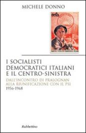 I socialisti democratici italiani e il centro-sinistra. Dall'incontro di Pralognan alla riunificazione con il Psi 1956-1968