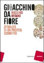 Gioacchino da Fiore. Attualità di un profeta sconfitto