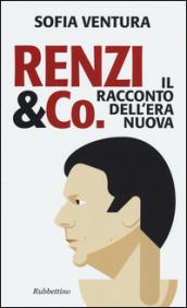 Renzi & Co.: Il racconto dell'era nuova