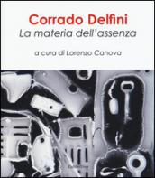 Corrado Delfini. La materia dell'assenza. Ediz. illustrata