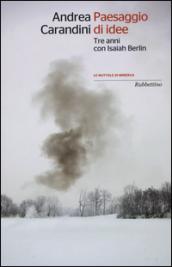 Paesaggio di idee. Tre anni con Isaiah Berlin