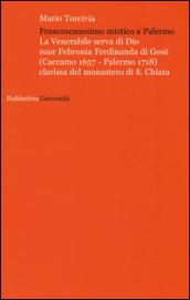 Francescanesimo mistico a Palermo. La venerabile serva di Dio Suor Febronia Ferdinanda di Gesù (Caccamo 1657-Palermo 1718) clarissa del monastero di S. Chiara