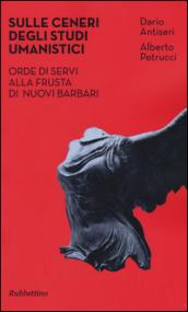 Sulle ceneri degli studi umanistici. Orde di servi alla frusta di nuovi barbari