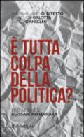 E tutta colpa della politica?