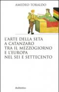 L'arte della seta a Catanzaro tra il mezzogiorno e l'Europa nel Sei e Settecento