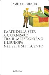 L'arte della seta a Catanzaro tra il mezzogiorno e l'Europa nel Sei e Settecento