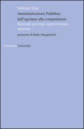Amministrazione pubblica: all'egoismo alla competizione. Manuale per una sopravvivenza operosa