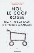 Noi, le Coop rosse. Tra supermercati e riforme mancate