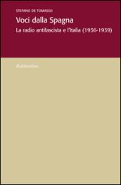 Voci dalla Spagna. La radio antifascista e l'Italia (1936-1939)